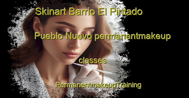 Skinart Barrio El Pintado Pueblo Nuevo permanentmakeup classes | #PermanentmakeupTraining #PermanentmakeupClasses #SkinartTraining-Mexico