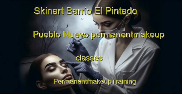 Skinart Barrio El Pintado Pueblo Nuevo permanentmakeup classes | #PermanentmakeupTraining #PermanentmakeupClasses #SkinartTraining-Mexico