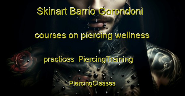 Skinart Barrio Gorondoni courses on piercing wellness practices | #PiercingTraining #PiercingClasses #SkinartTraining-Mexico