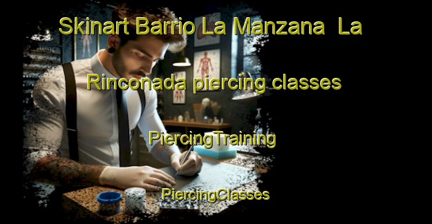 Skinart Barrio La Manzana  La Rinconada piercing classes | #PiercingTraining #PiercingClasses #SkinartTraining-Mexico