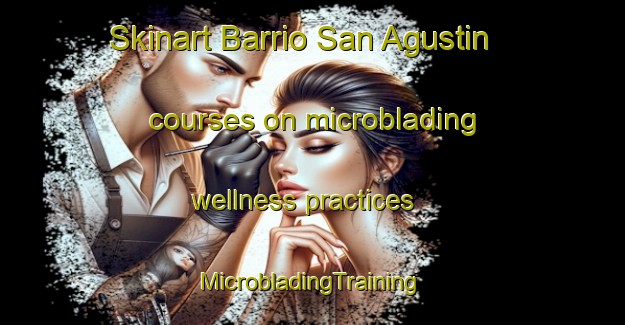 Skinart Barrio San Agustin courses on microblading wellness practices | #MicrobladingTraining #MicrobladingClasses #SkinartTraining-Mexico