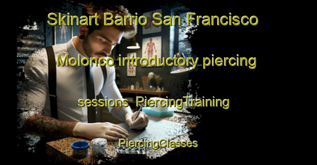 Skinart Barrio San Francisco Molonco introductory piercing sessions | #PiercingTraining #PiercingClasses #SkinartTraining-Mexico