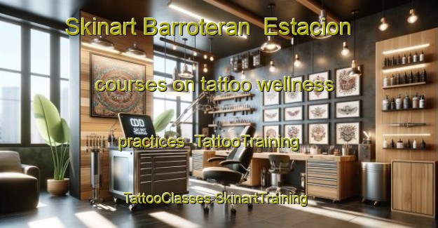 Skinart Barroteran  Estacion courses on tattoo wellness practices | #TattooTraining #TattooClasses #SkinartTraining-Mexico