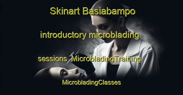 Skinart Basiabampo introductory microblading sessions | #MicrobladingTraining #MicrobladingClasses #SkinartTraining-Mexico