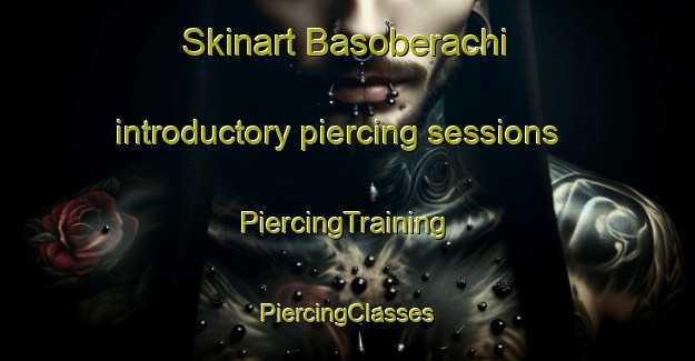 Skinart Basoberachi introductory piercing sessions | #PiercingTraining #PiercingClasses #SkinartTraining-Mexico