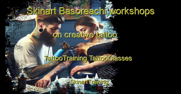 Skinart Basoreachi workshops on creative tattoo | #TattooTraining #TattooClasses #SkinartTraining-Mexico