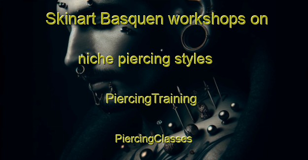 Skinart Basquen workshops on niche piercing styles | #PiercingTraining #PiercingClasses #SkinartTraining-Mexico