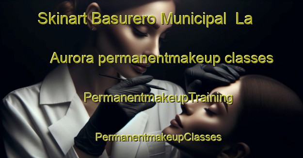 Skinart Basurero Municipal  La Aurora permanentmakeup classes | #PermanentmakeupTraining #PermanentmakeupClasses #SkinartTraining-Mexico