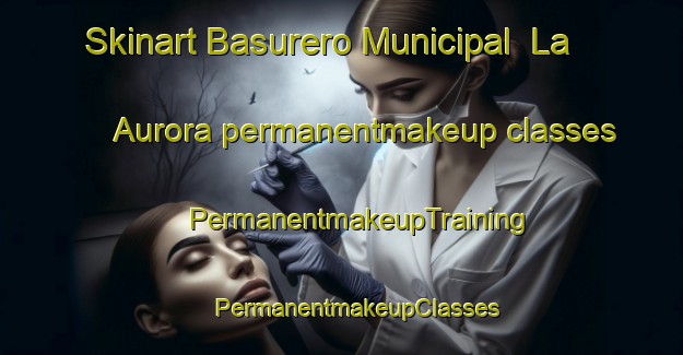 Skinart Basurero Municipal  La Aurora permanentmakeup classes | #PermanentmakeupTraining #PermanentmakeupClasses #SkinartTraining-Mexico