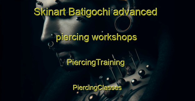 Skinart Batigochi advanced piercing workshops | #PiercingTraining #PiercingClasses #SkinartTraining-Mexico