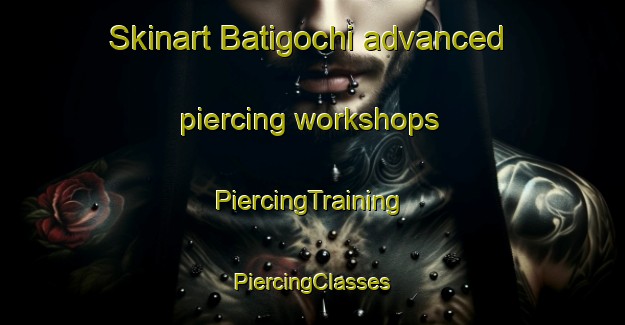 Skinart Batigochi advanced piercing workshops | #PiercingTraining #PiercingClasses #SkinartTraining-Mexico