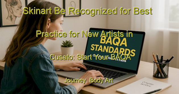 Skinart Be Recognized for Best Practice for New Artists in Cusato: Start Your BAQA Journey | Body Art Qualification Authority | BAQA-Mexico