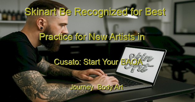 Skinart Be Recognized for Best Practice for New Artists in Cusato: Start Your BAQA Journey | Body Art Qualification Authority | BAQA-Mexico