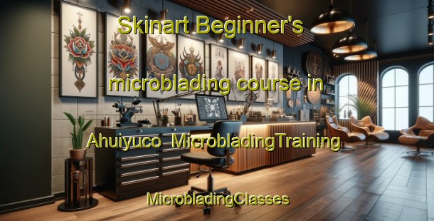 Skinart Beginner's microblading course in Ahuiyuco | #MicrobladingTraining #MicrobladingClasses #SkinartTraining-Mexico