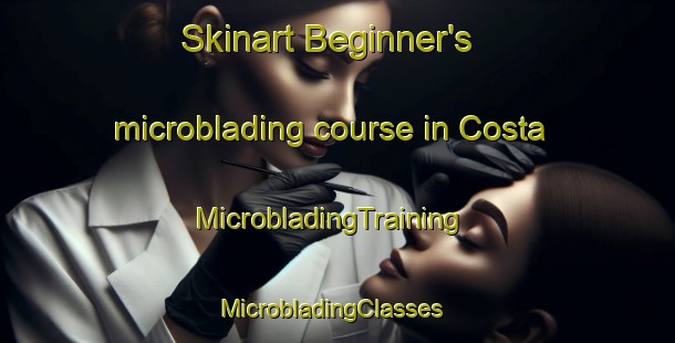 Skinart Beginner's microblading course in Costa | MicrobladingTraining | MicrobladingClasses | SkinartTraining-Mexico