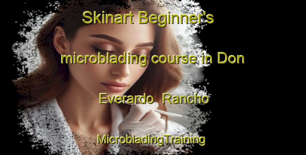 Skinart Beginner's microblading course in Don Everardo  Rancho | #MicrobladingTraining #MicrobladingClasses #SkinartTraining-Mexico