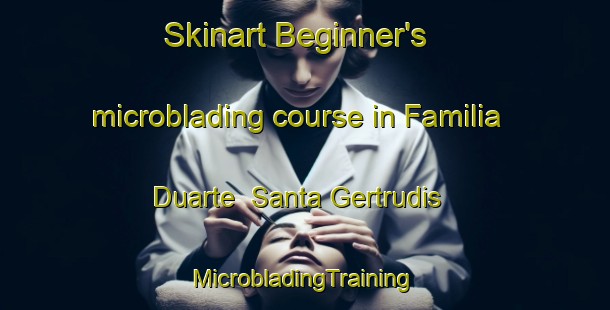 Skinart Beginner's microblading course in Familia Duarte  Santa Gertrudis | #MicrobladingTraining #MicrobladingClasses #SkinartTraining-Mexico