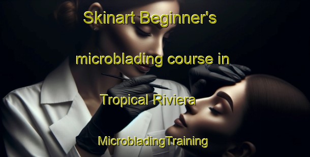 Skinart Beginner's microblading course in Tropical Riviera | #MicrobladingTraining #MicrobladingClasses #SkinartTraining-Mexico