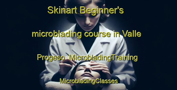 Skinart Beginner's microblading course in Valle Progeso | #MicrobladingTraining #MicrobladingClasses #SkinartTraining-Mexico