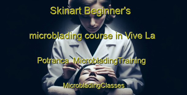 Skinart Beginner's microblading course in Vive La Potranca | #MicrobladingTraining #MicrobladingClasses #SkinartTraining-Mexico