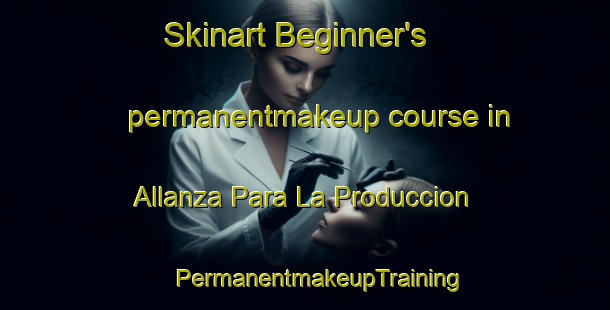 Skinart Beginner's permanentmakeup course in Allanza Para La Produccion | #PermanentmakeupTraining #PermanentmakeupClasses #SkinartTraining-Mexico