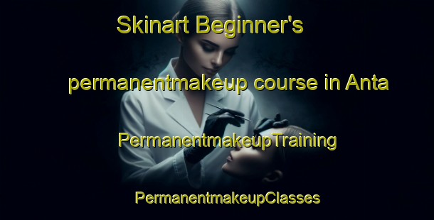 Skinart Beginner's permanentmakeup course in Anta | #PermanentmakeupTraining #PermanentmakeupClasses #SkinartTraining-Mexico