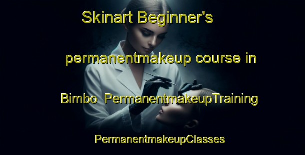 Skinart Beginner's permanentmakeup course in Bimbo | #PermanentmakeupTraining #PermanentmakeupClasses #SkinartTraining-Mexico