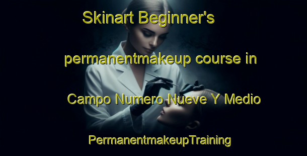 Skinart Beginner's permanentmakeup course in Campo Numero Nueve Y Medio | #PermanentmakeupTraining #PermanentmakeupClasses #SkinartTraining-Mexico