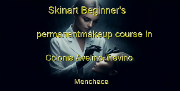 Skinart Beginner's permanentmakeup course in Colonia Avelino Trevino Menchaca | #PermanentmakeupTraining #PermanentmakeupClasses #SkinartTraining-Mexico