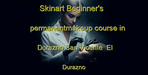 Skinart Beginner's permanentmakeup course in Durazno San Vicente  El Durazno | #PermanentmakeupTraining #PermanentmakeupClasses #SkinartTraining-Mexico