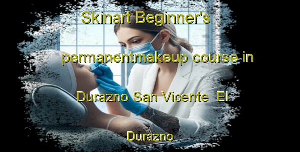 Skinart Beginner's permanentmakeup course in Durazno San Vicente  El Durazno | #PermanentmakeupTraining #PermanentmakeupClasses #SkinartTraining-Mexico