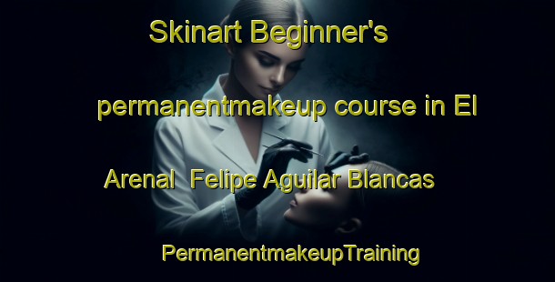 Skinart Beginner's permanentmakeup course in El Arenal  Felipe Aguilar Blancas | #PermanentmakeupTraining #PermanentmakeupClasses #SkinartTraining-Mexico