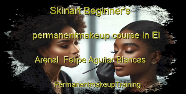 Skinart Beginner's permanentmakeup course in El Arenal  Felipe Aguilar Blancas | #PermanentmakeupTraining #PermanentmakeupClasses #SkinartTraining-Mexico