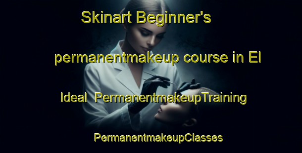 Skinart Beginner's permanentmakeup course in El Ideal | #PermanentmakeupTraining #PermanentmakeupClasses #SkinartTraining-Mexico