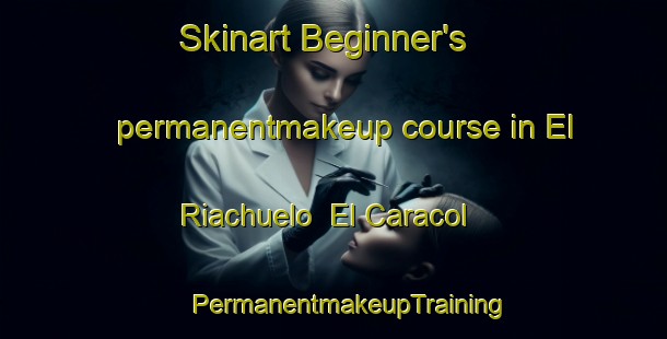 Skinart Beginner's permanentmakeup course in El Riachuelo  El Caracol | #PermanentmakeupTraining #PermanentmakeupClasses #SkinartTraining-Mexico