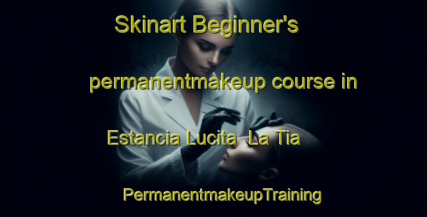 Skinart Beginner's permanentmakeup course in Estancia Lucita  La Tia | #PermanentmakeupTraining #PermanentmakeupClasses #SkinartTraining-Mexico