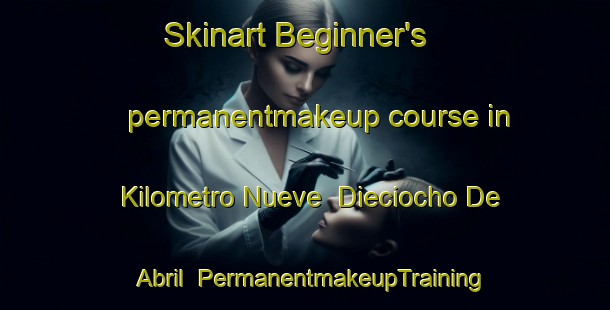 Skinart Beginner's permanentmakeup course in Kilometro Nueve  Dieciocho De Abril | #PermanentmakeupTraining #PermanentmakeupClasses #SkinartTraining-Mexico