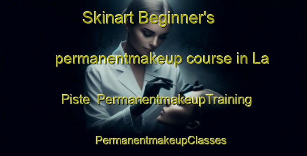 Skinart Beginner's permanentmakeup course in La Piste | #PermanentmakeupTraining #PermanentmakeupClasses #SkinartTraining-Mexico