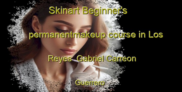 Skinart Beginner's permanentmakeup course in Los Reyes  Gabriel Carreon Guerrero | #PermanentmakeupTraining #PermanentmakeupClasses #SkinartTraining-Mexico