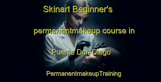 Skinart Beginner's permanentmakeup course in Puente Don Diego | #PermanentmakeupTraining #PermanentmakeupClasses #SkinartTraining-Mexico