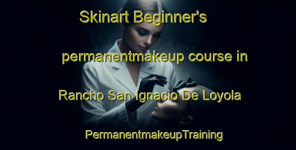 Skinart Beginner's permanentmakeup course in Rancho San Ignacio De Loyola | #PermanentmakeupTraining #PermanentmakeupClasses #SkinartTraining-Mexico