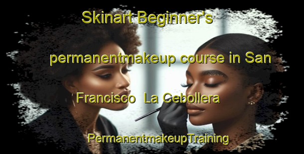 Skinart Beginner's permanentmakeup course in San Francisco  La Cebollera | #PermanentmakeupTraining #PermanentmakeupClasses #SkinartTraining-Mexico