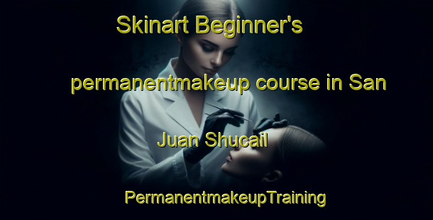 Skinart Beginner's permanentmakeup course in San Juan Shucail | #PermanentmakeupTraining #PermanentmakeupClasses #SkinartTraining-Mexico