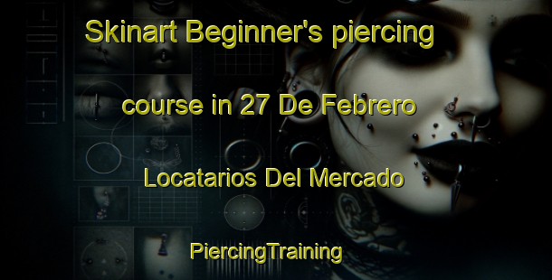Skinart Beginner's piercing course in 27 De Febrero  Locatarios Del Mercado | PiercingTraining | PiercingClasses | SkinartTraining-Mexico