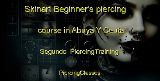 Skinart Beginner's piercing course in Abuya Y Ceuta Segundo | #PiercingTraining #PiercingClasses #SkinartTraining-Mexico