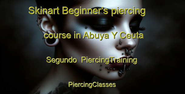 Skinart Beginner's piercing course in Abuya Y Ceuta Segundo | #PiercingTraining #PiercingClasses #SkinartTraining-Mexico