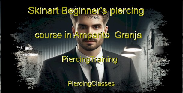 Skinart Beginner's piercing course in Amparito  Granja | #PiercingTraining #PiercingClasses #SkinartTraining-Mexico