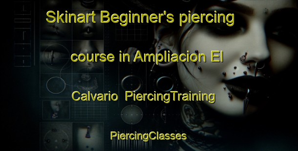 Skinart Beginner's piercing course in Ampliacion El Calvario | #PiercingTraining #PiercingClasses #SkinartTraining-Mexico