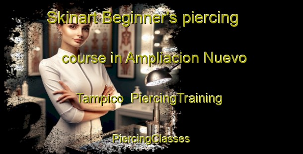 Skinart Beginner's piercing course in Ampliacion Nuevo Tampico | #PiercingTraining #PiercingClasses #SkinartTraining-Mexico