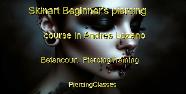 Skinart Beginner's piercing course in Andres Lozano Betancourt | #PiercingTraining #PiercingClasses #SkinartTraining-Mexico